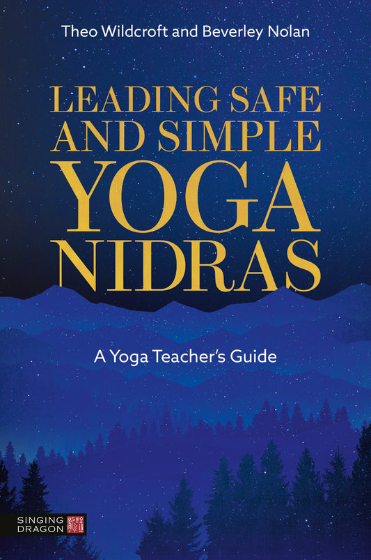 Leading Safe and Simple Yoga Nidras by Theo Wildcroft, Beverley Nolan