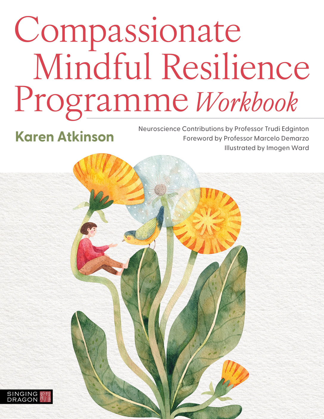Compassionate Mindful Resilience Programme Workbook by Karen Atkinson, Prof. Marcelo Demarzo, Imogen Ward