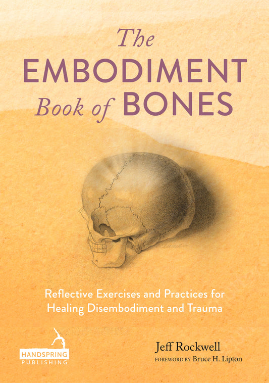 The Embodiment Book of Bones by Jeff Rockwell, Dr. Bruce Lipton