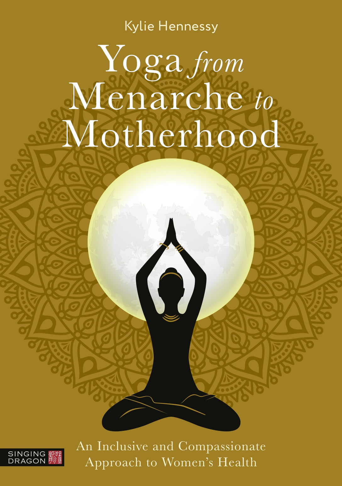 Yoga from Menarche to Motherhood by Kylie Hennessy