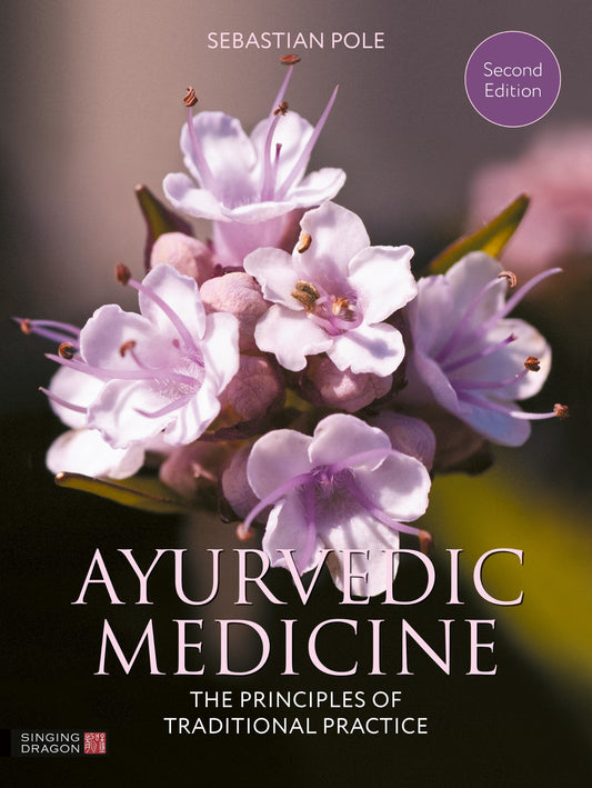 Ayurvedic Medicine, 2nd Edition by Sebastian Pole