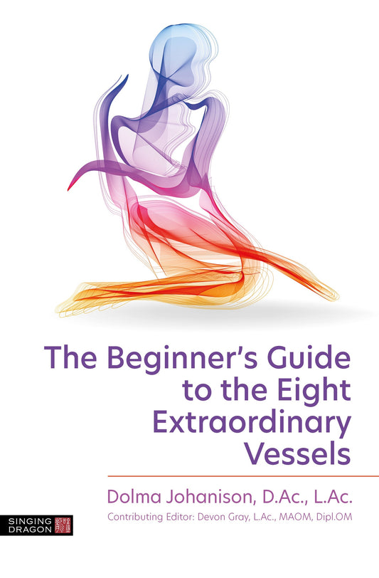 The Beginner's Guide to the Eight Extraordinary Vessels by Dolma Johanison, Mikschal Johanison