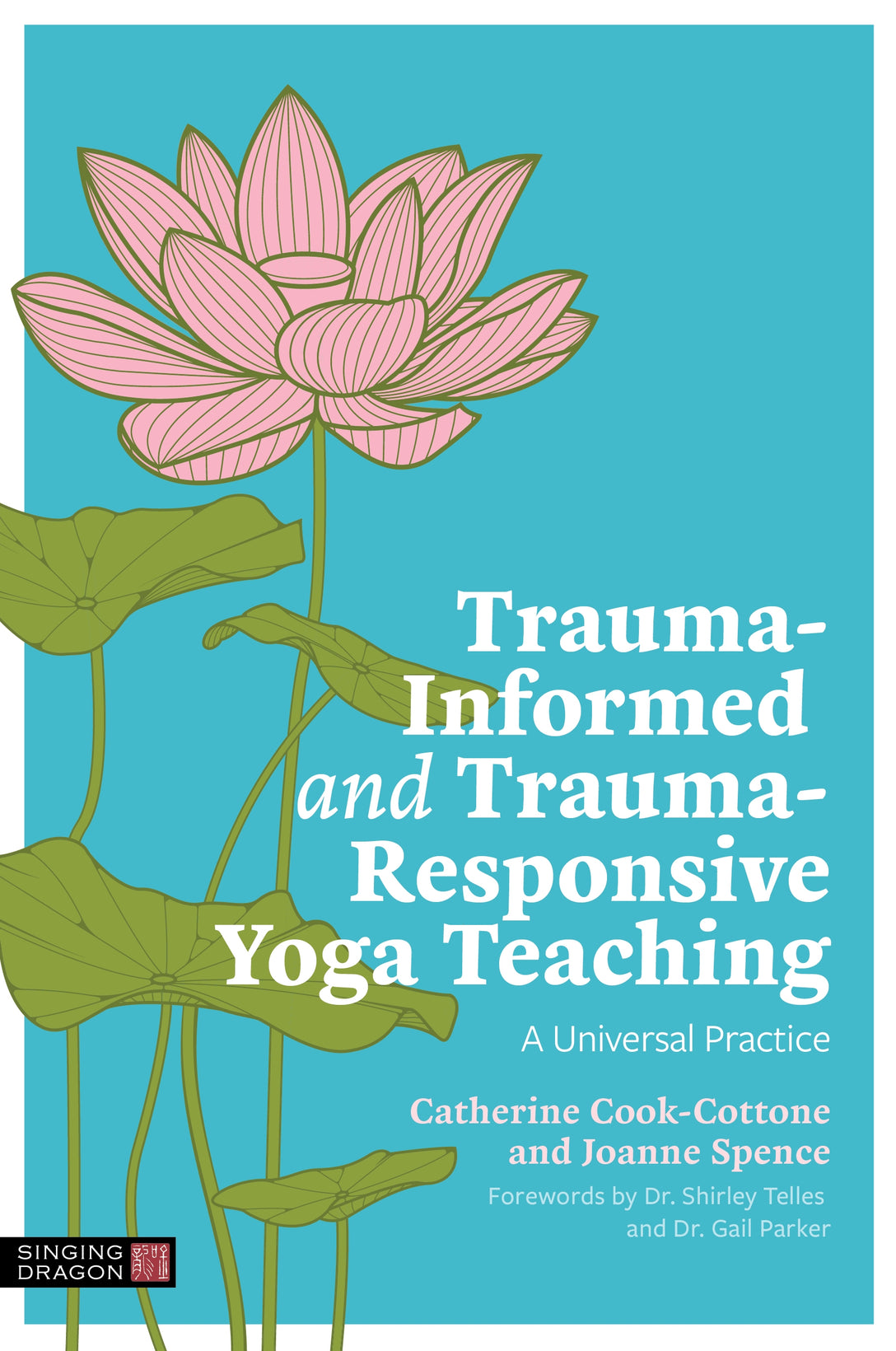 Trauma-Informed and Trauma-Responsive Yoga Teaching by Catherine Cook-Cottone, Joanne Spence, Shirley Telles, Gail Parker