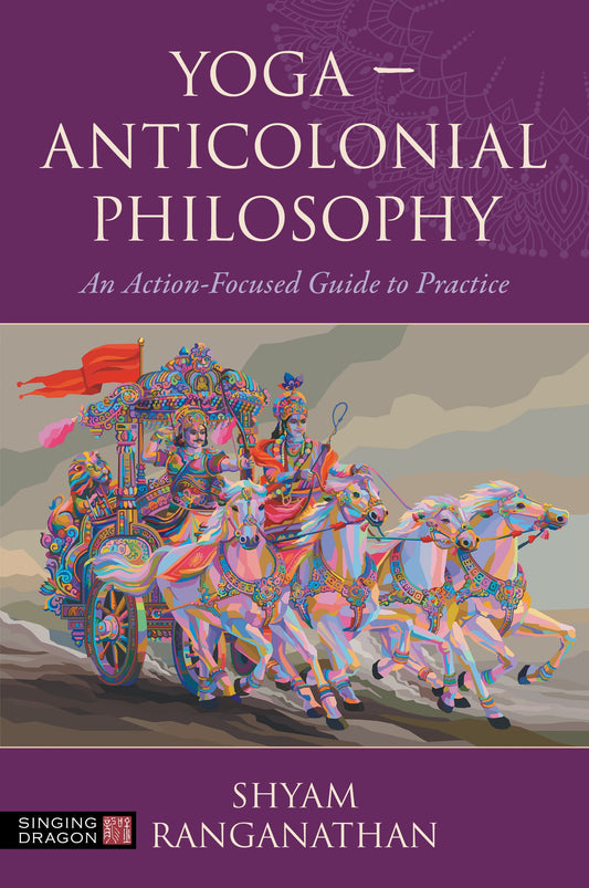 Yoga – Anticolonial Philosophy by Shyam Ranganathan