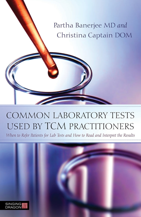 Common Laboratory Tests Used by TCM Practitioners by Christina Captain, Partha Banerjee