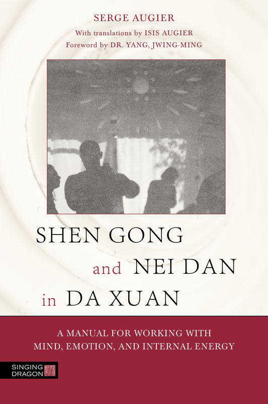 Shen Gong and Nei Dan in Da Xuan by Serge Augier, Dr. Yang, Jwing-Ming