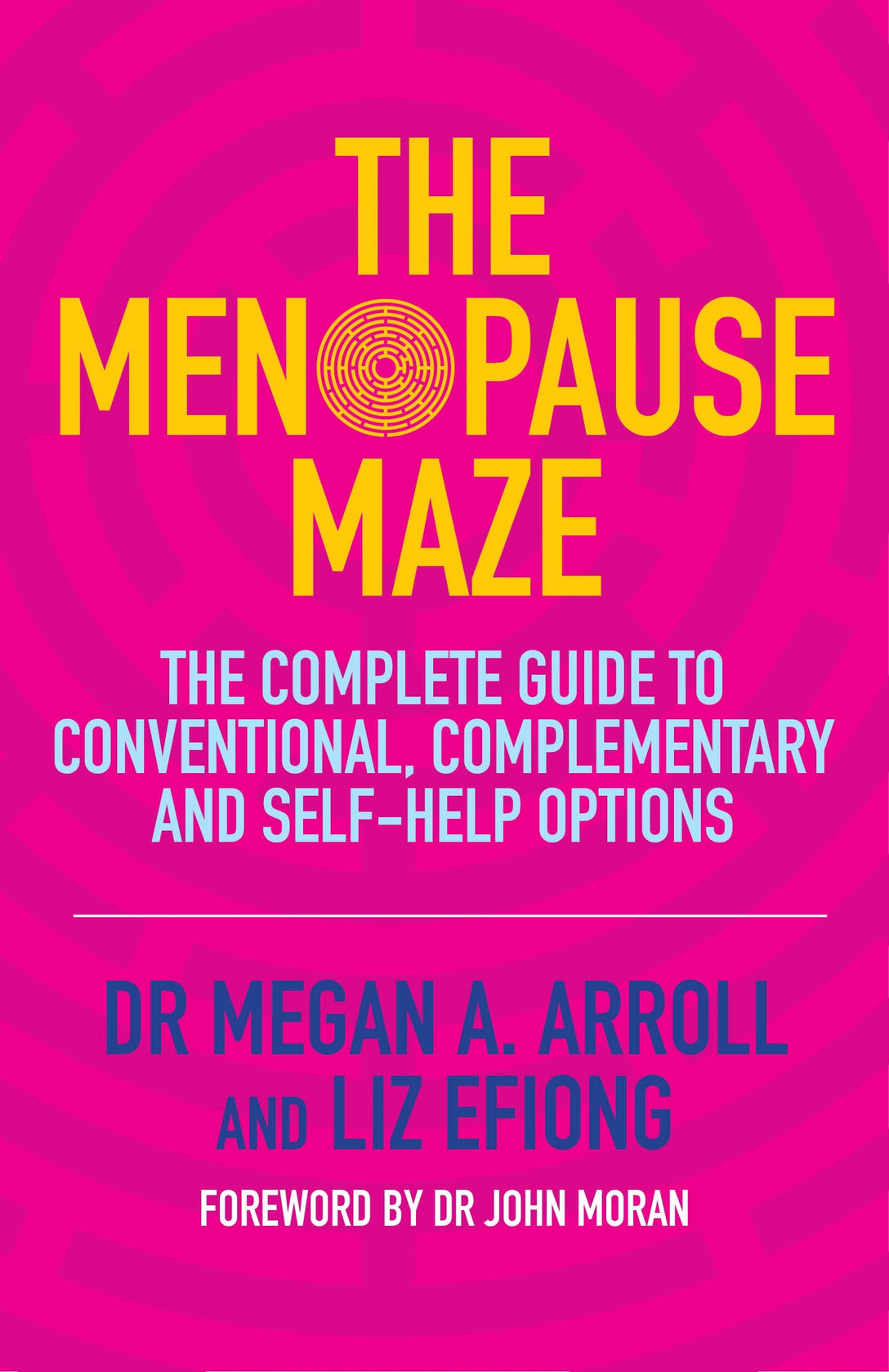 The Menopause Maze by Dr Megan A. Arroll, Liz Efiong, Dr John Moran