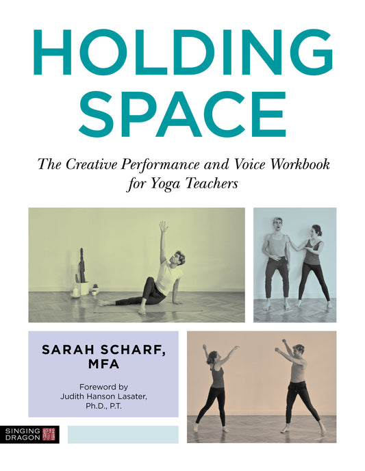 Holding Space by Sarah Scharf, Judith Hanson Lasater