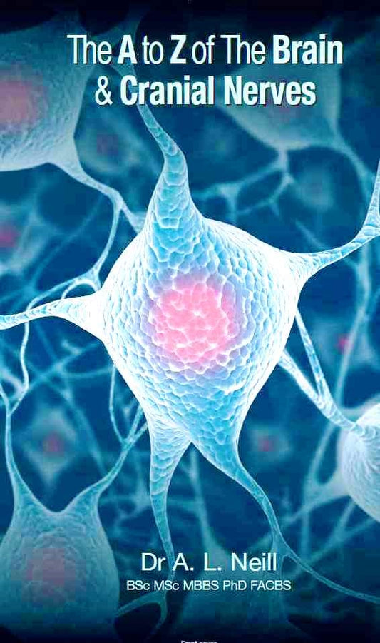 The A to Z of the Brain and Cranial Nerves by Amanda Neill