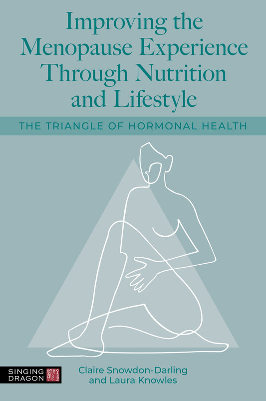 Improving the Menopause Experience Through Nutrition and Lifestyle by Claire Snowdon-Darling, Laura Knowles