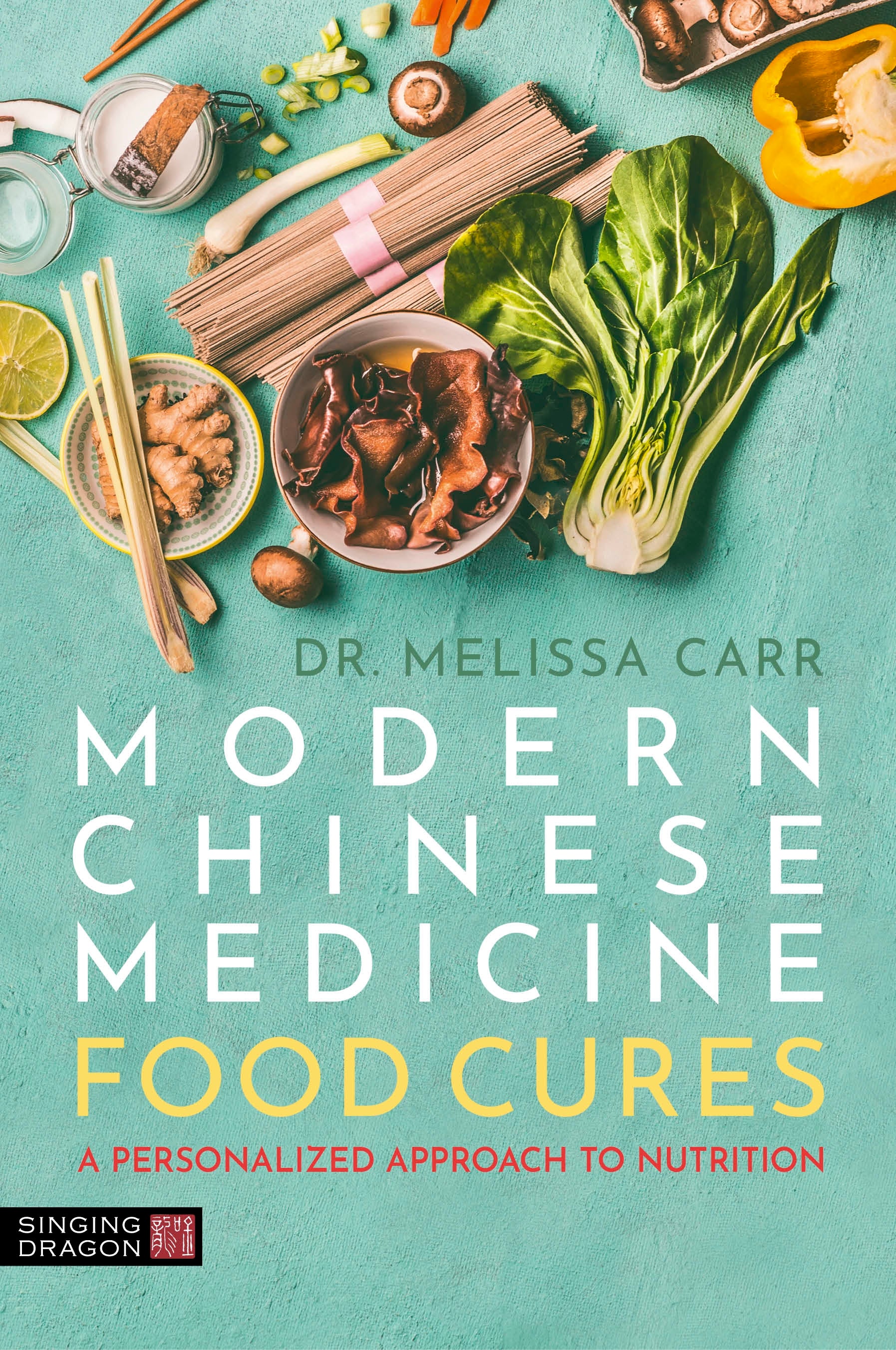 Modern Chinese Medicine Food Cures by Melissa Carr