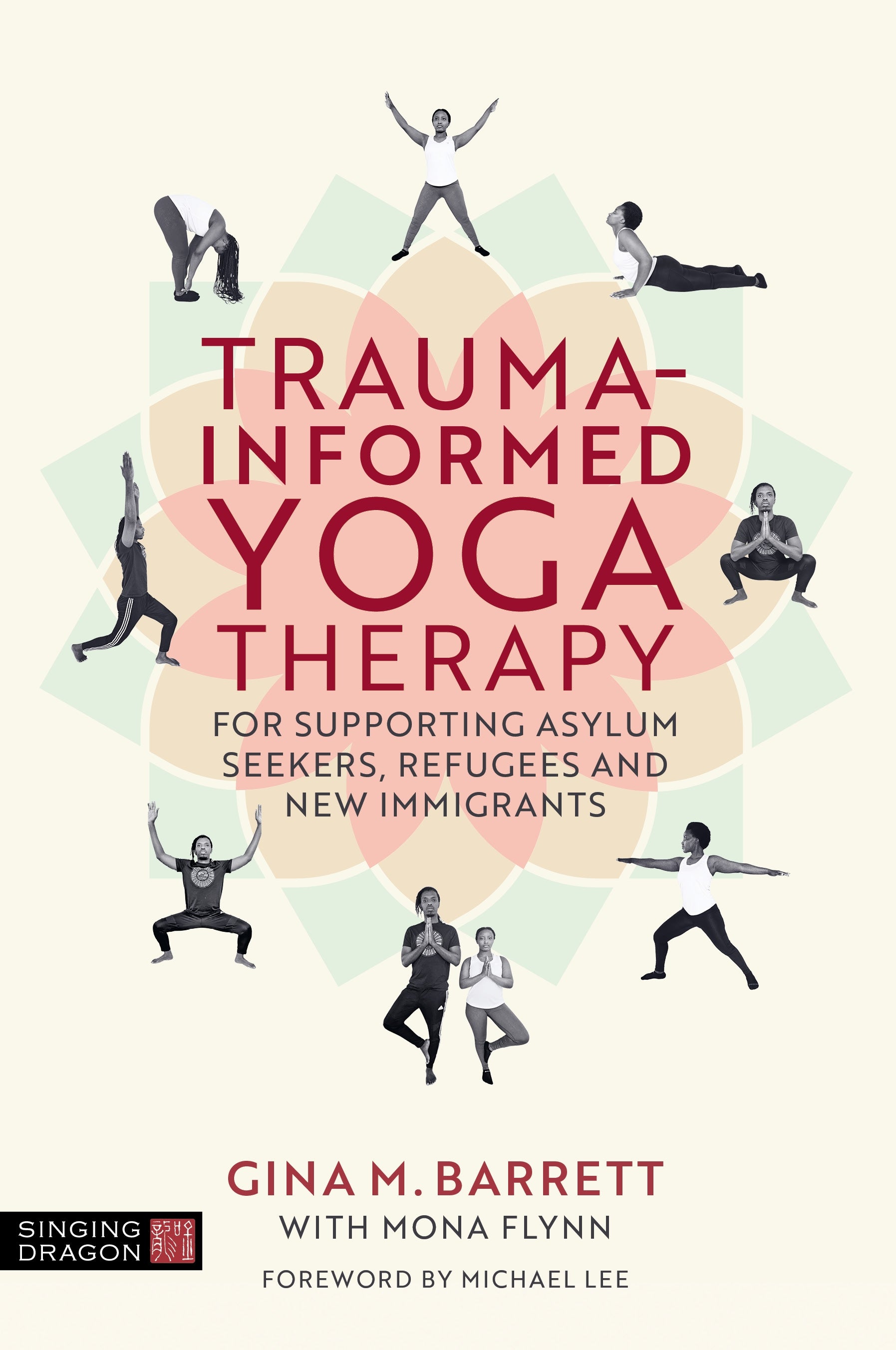 Trauma-informed Yoga Therapy for Supporting Asylum Seekers, Refugees and New Immigrants by Gina Barrett, Michael Lee