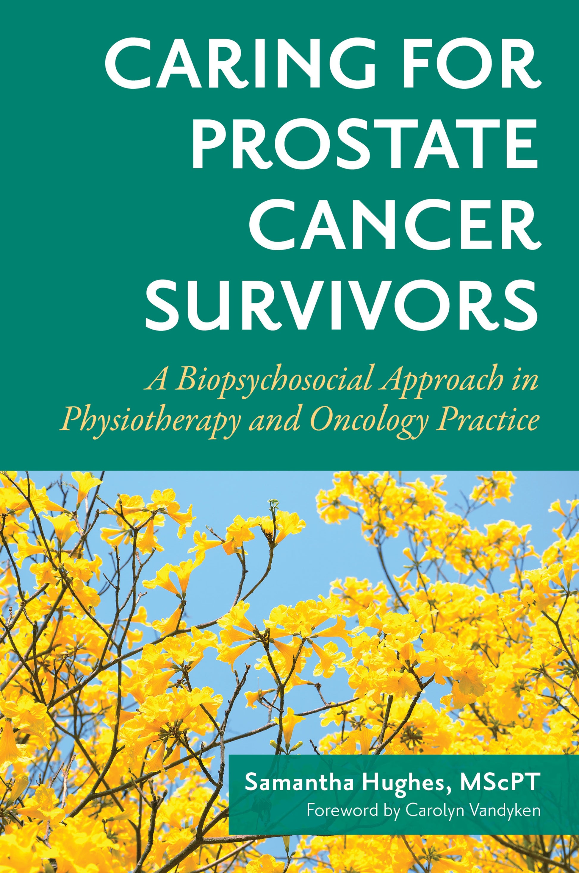 Caring for Prostate Cancer Survivors by Samantha Hughes MscPT, Carolyn Vandyken