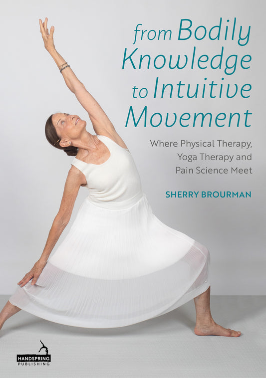 From Bodily Knowledge to Intuitive Movement by Sherry Brourman, Shelly Prosko, Marlyssa Sullivan