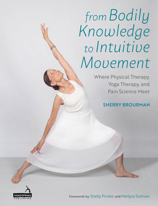 From Bodily Knowledge to Intuitive Movement by Sherry Brourman, Shelly Prosko, Marlyssa Sullivan