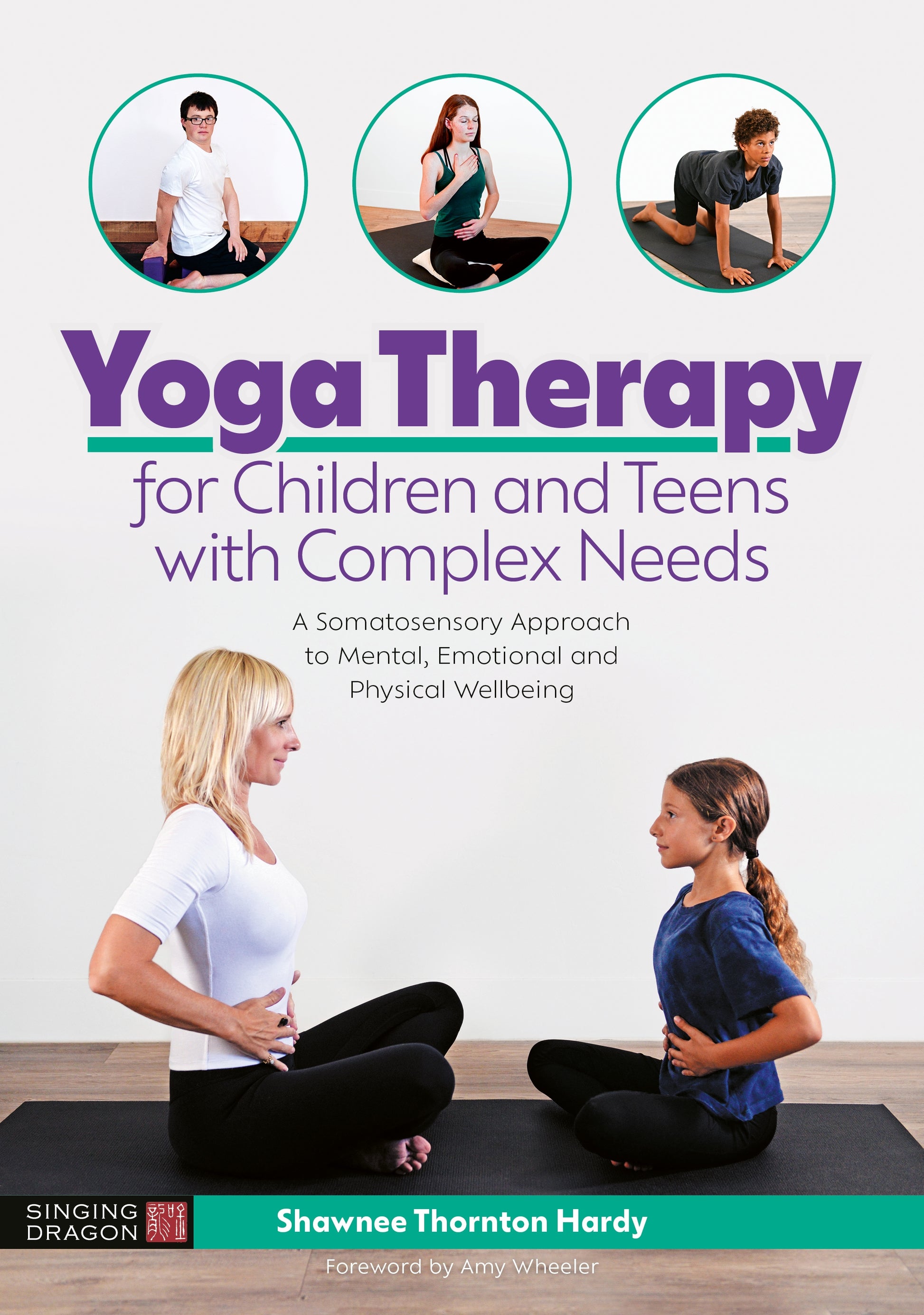 Yoga Therapy for Children and Teens with Complex Needs by Amy Wheeler, Shawnee Thornton Thornton Hardy