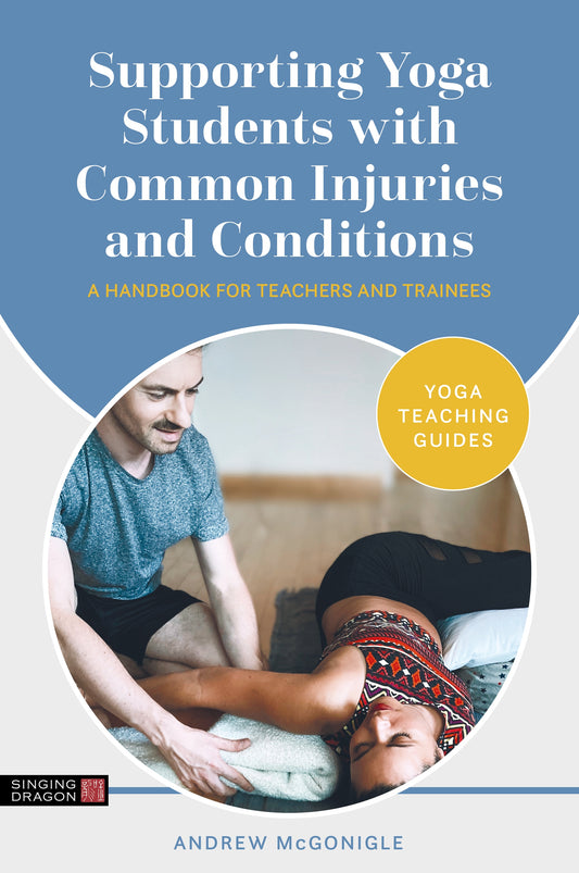 Supporting Yoga Students with Common Injuries and Conditions by Andrew McGonigle