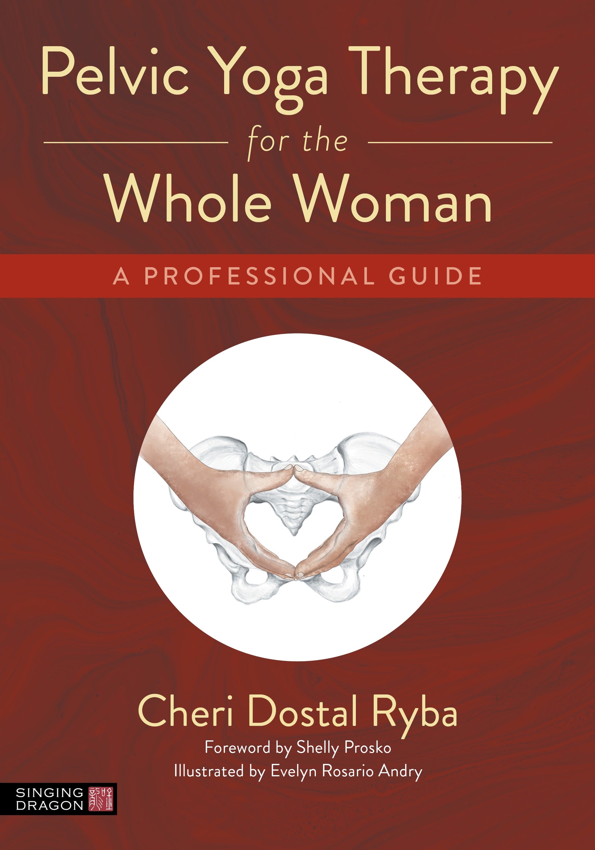 Pelvic Yoga Therapy for the Whole Woman by Shelly Prosko, Evelyn Rosario Andry, Cheri Dostal Ryba