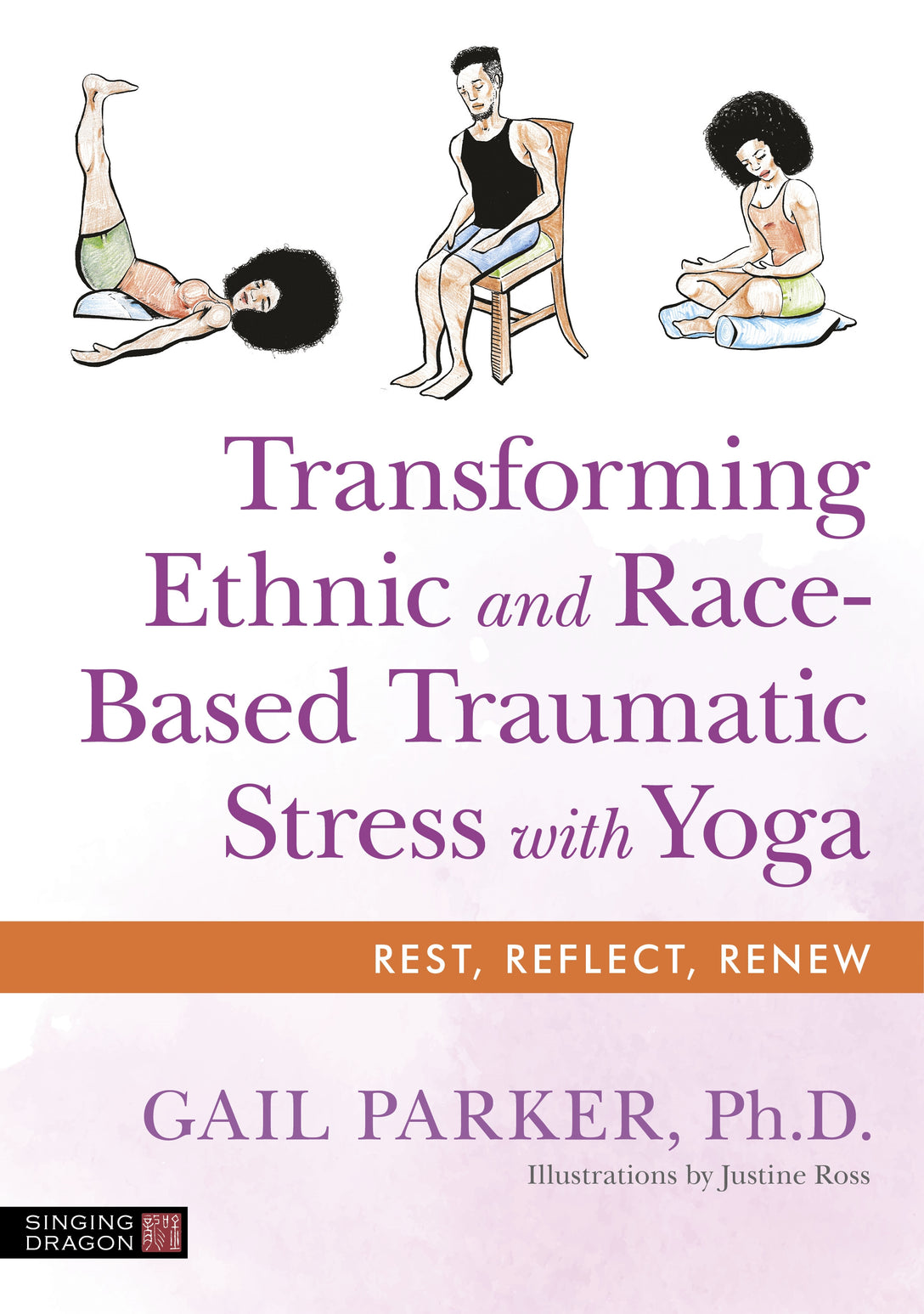 Transforming Ethnic and Race-Based Traumatic Stress with Yoga by Gail Parker, Justine Ross