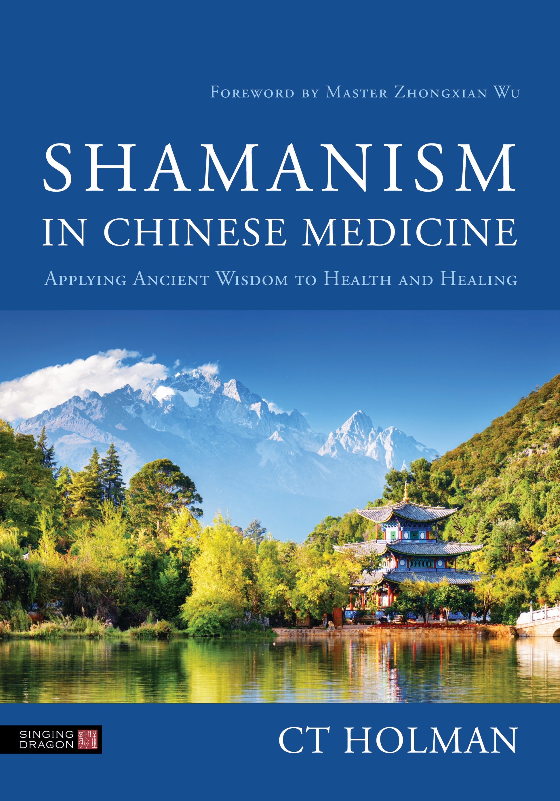 Shamanism in Chinese Medicine by CT Holman, Zhongxian Wu