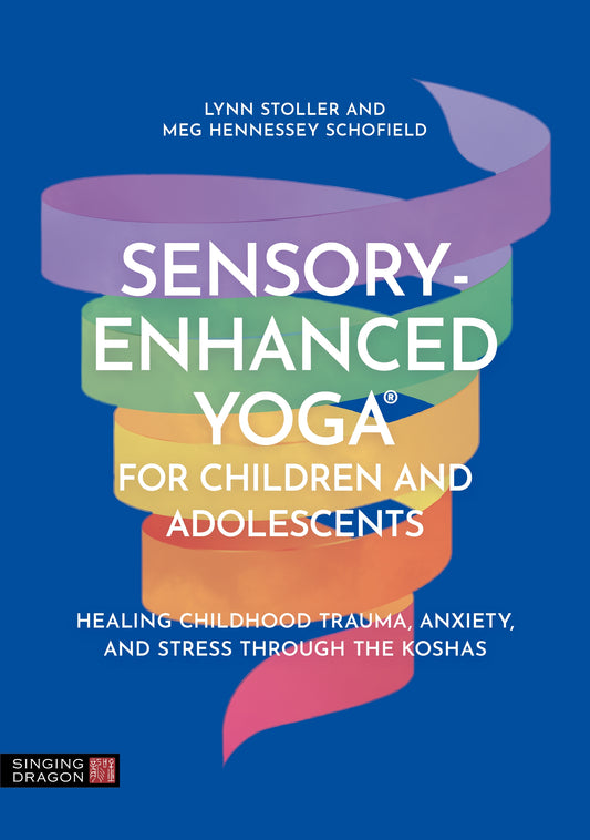 Sensory-Enhanced Yoga® for Children and Adolescents by Meg Hennessey Schofield, Lynn Stoller