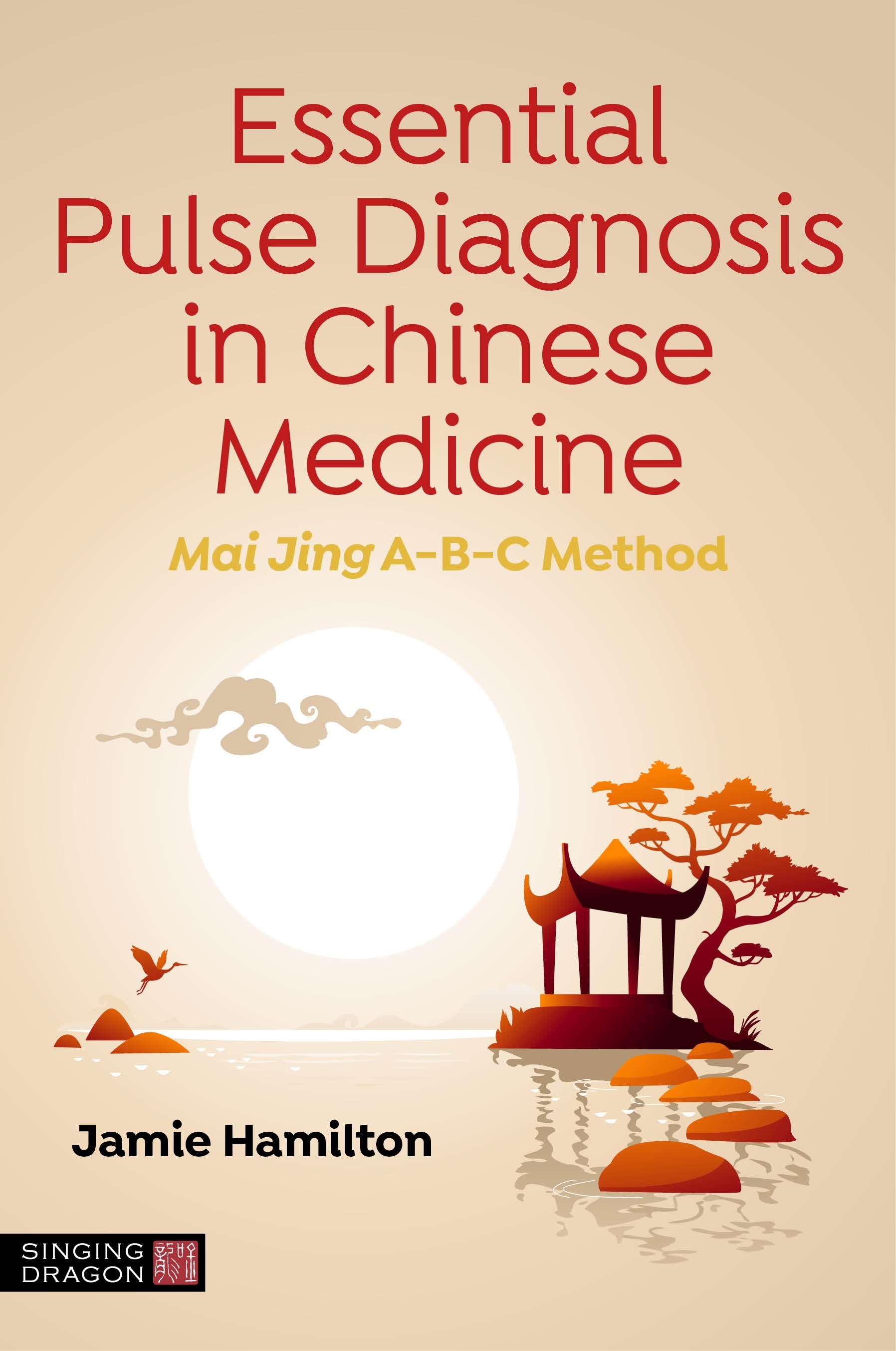 Essential Pulse Diagnosis in Chinese Medicine by Jamie Hamilton