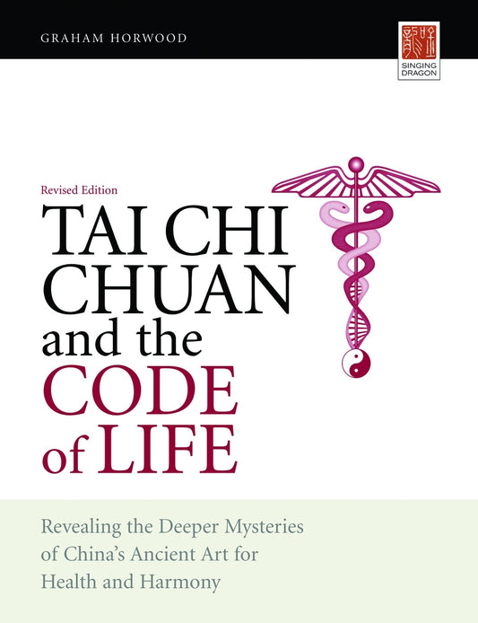 Tai Chi Chuan and the Code of Life by Graham Horwood