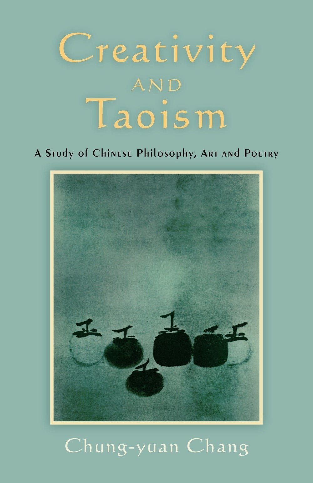 Creativity and Taoism by Chung-yuan Chang