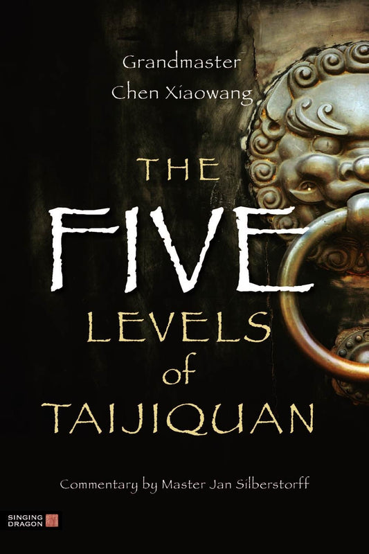 The Five Levels of Taijiquan by Xiaowang Chen
