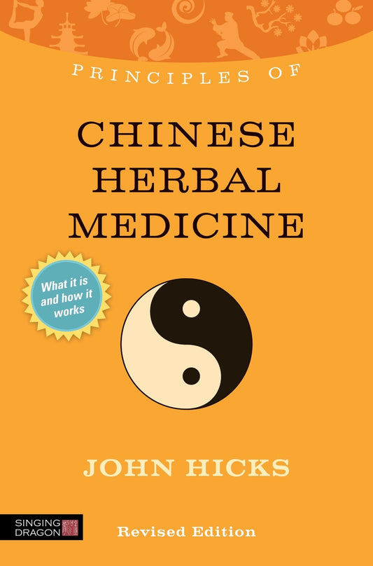 Principles of Chinese Herbal Medicine by John Hicks