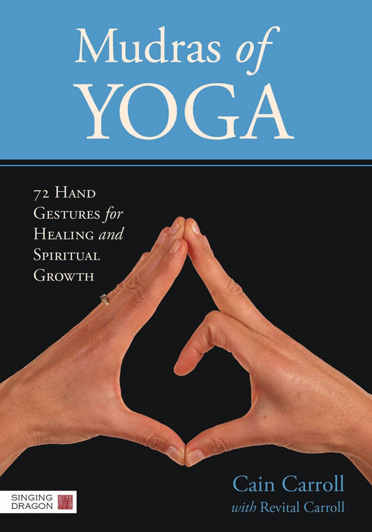 Mudras of Yoga by Cain Carroll