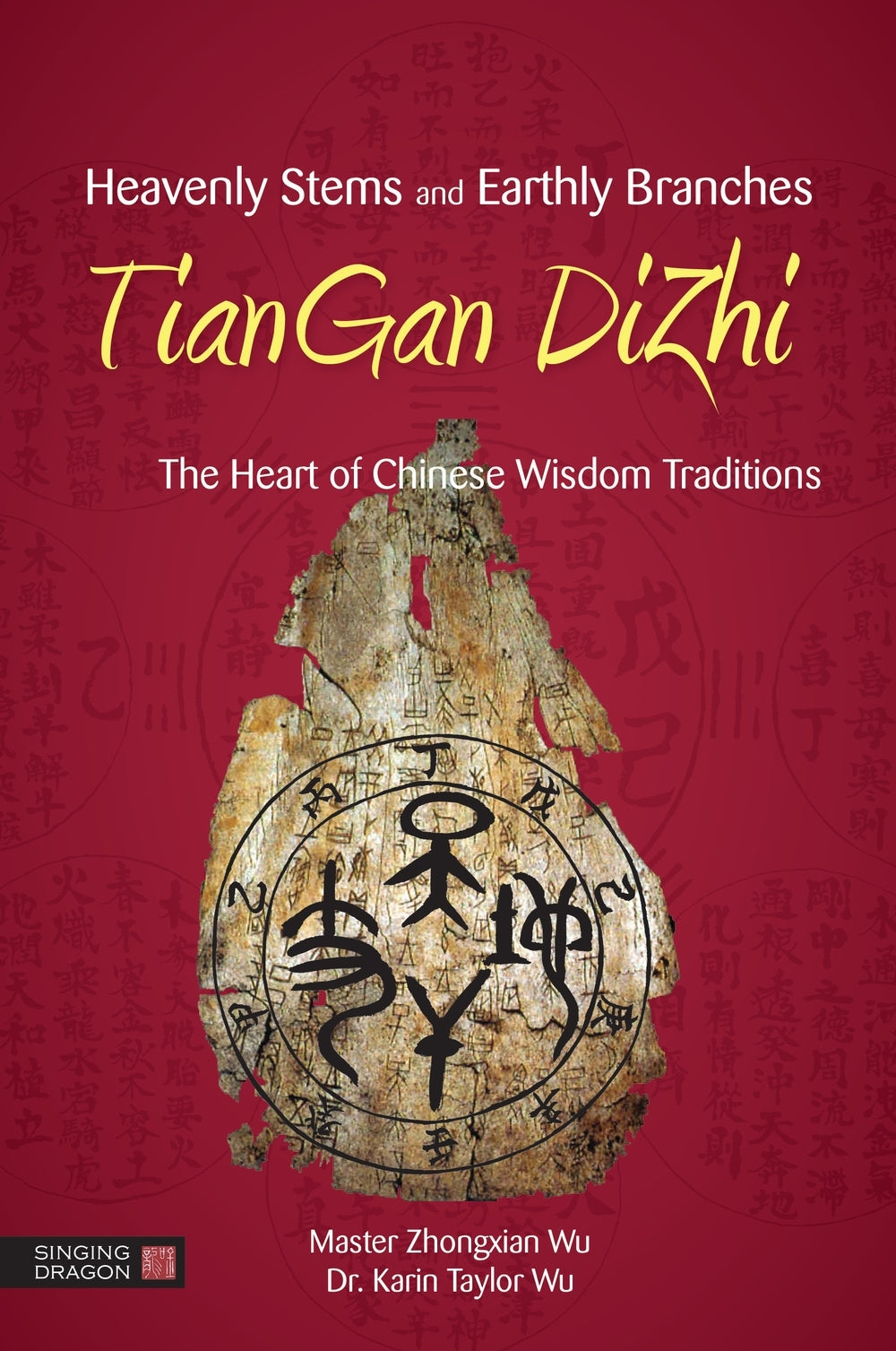 Heavenly Stems and Earthly Branches - TianGan DiZhi by Fei BingXun, Karin Taylor Taylor Wu, Zhongxian Wu