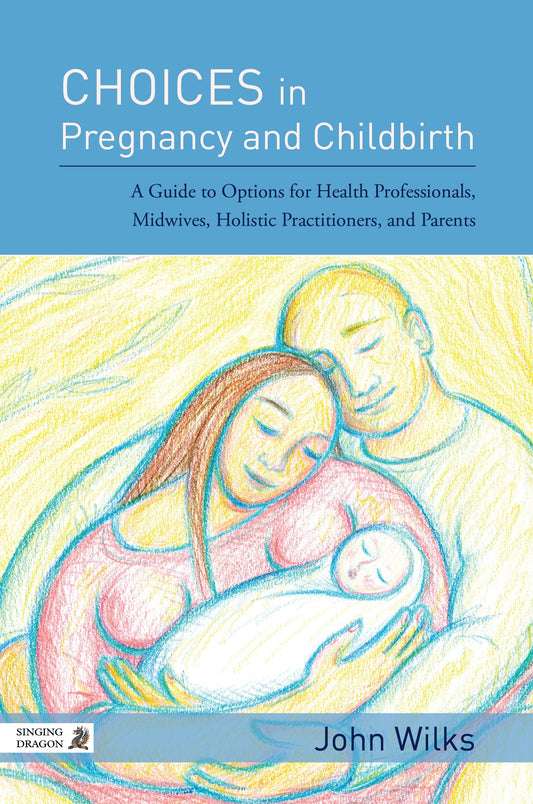 Choices in Pregnancy and Childbirth by John Wilks