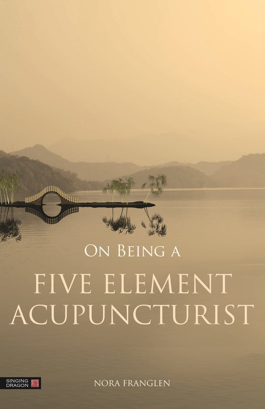 On Being a Five Element Acupuncturist by Nora Franglen