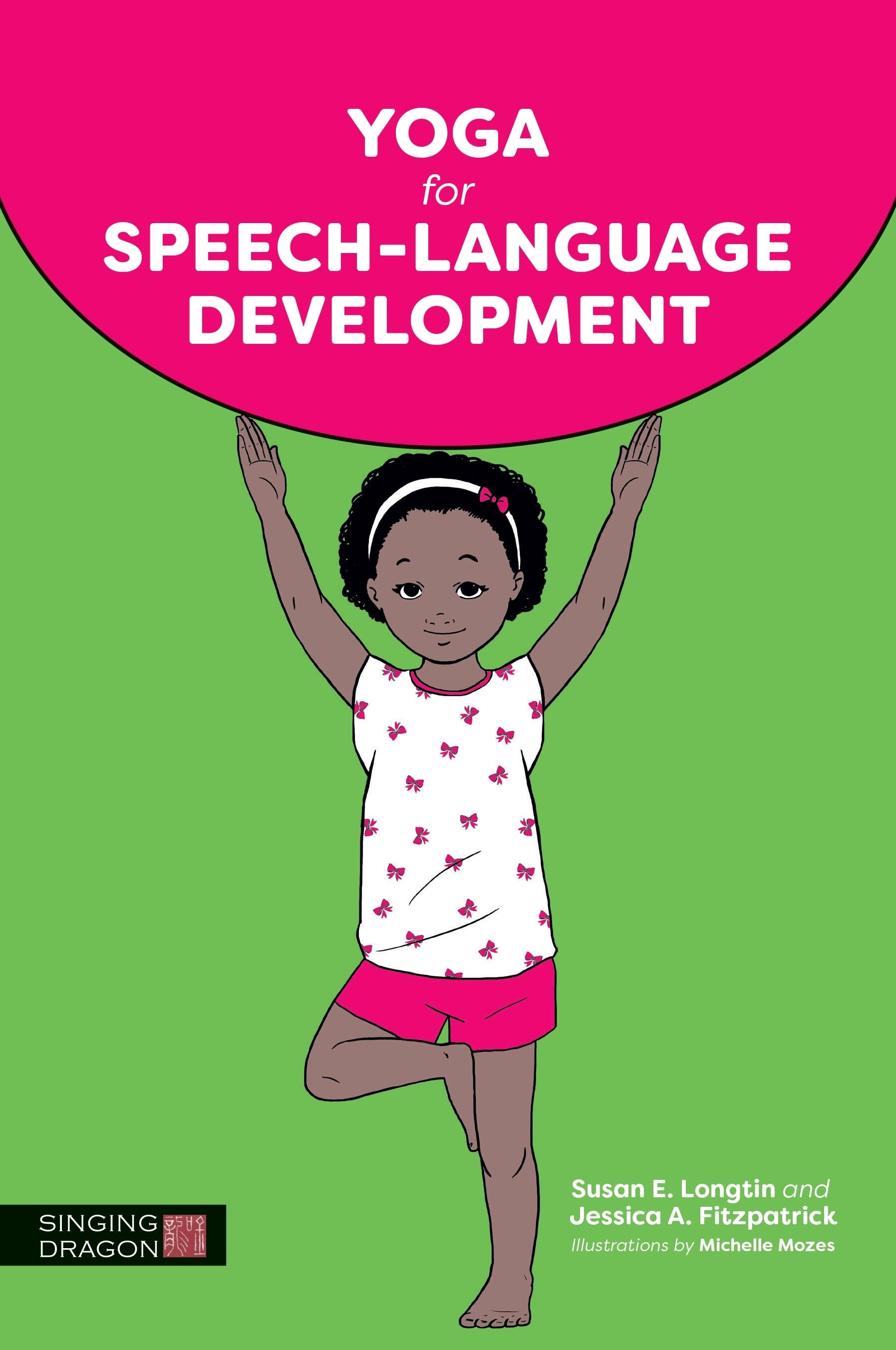Yoga for Speech-Language Development by Michelle Mozes, Susan E. Longtin, Jessica A. Fitzpatrick