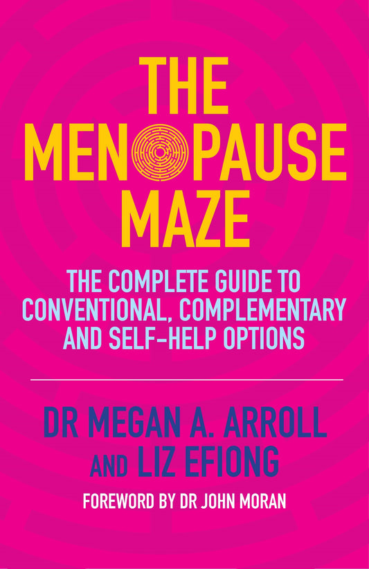 The Menopause Maze by Dr John Moran, Dr Megan A. Arroll, Liz Efiong