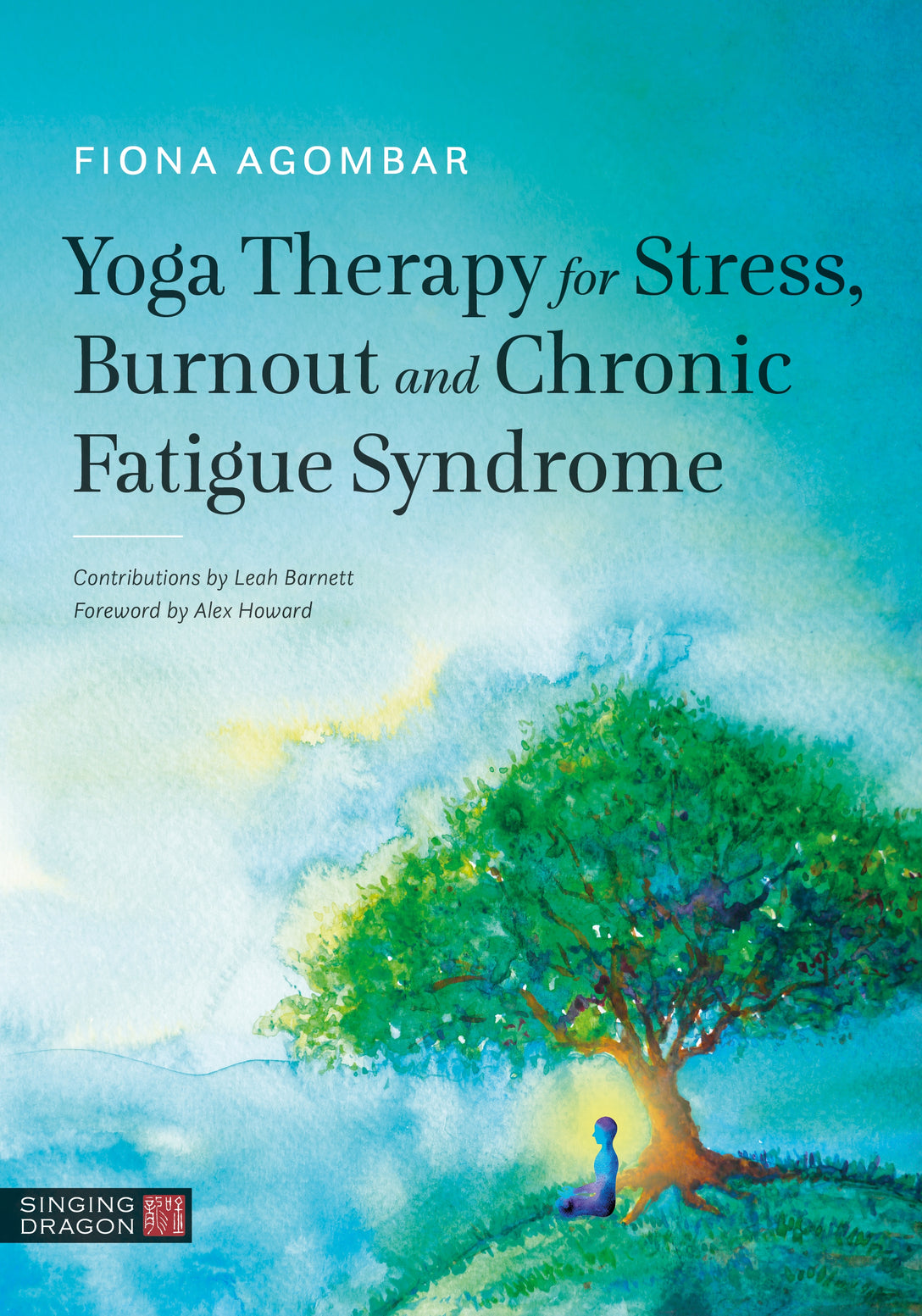 Yoga Therapy for Stress, Burnout and Chronic Fatigue Syndrome by Fiona Agombar, Alex Howard