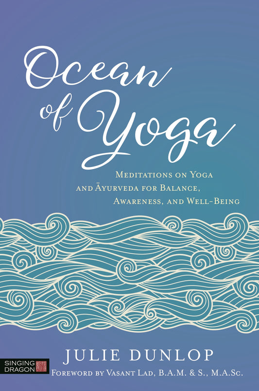 Ocean of Yoga by Julie Dunlop, Vasant Lad, BAMS, MASc