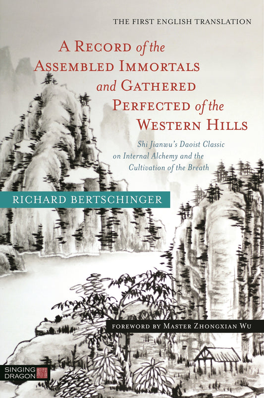 A Record of the Assembled Immortals and Gathered Perfected of the Western Hills by Richard Bertschinger, Zhongxian Wu
