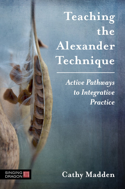 Teaching the Alexander Technique by Cathy Madden