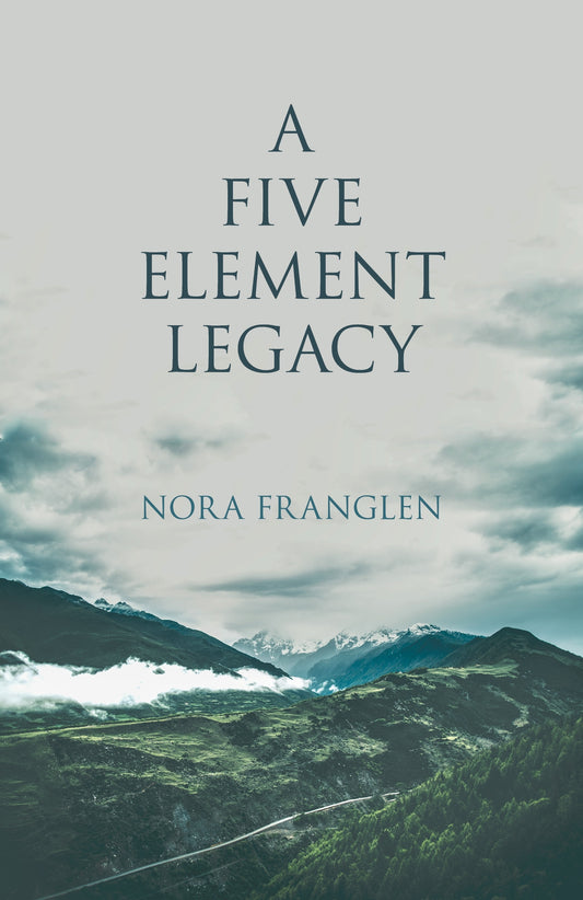 A Five Element Legacy by Nora Franglen