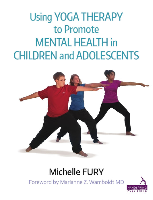 Using Yoga Therapy to Promote Mental Health in Children and Adolescents by Michelle Fury