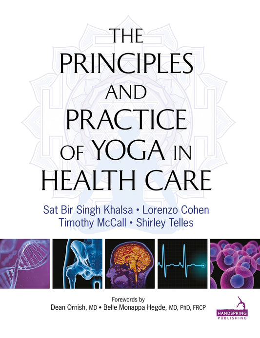 Principles and Practice of Yoga in Health Care by Sat Bir Khalsa, Lorenzo Cohen, Timothy McCall, Shirley Telles