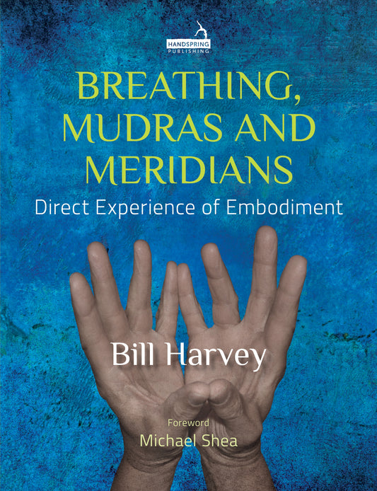 Breathing, Mudras and Meridians by Bill Harvey