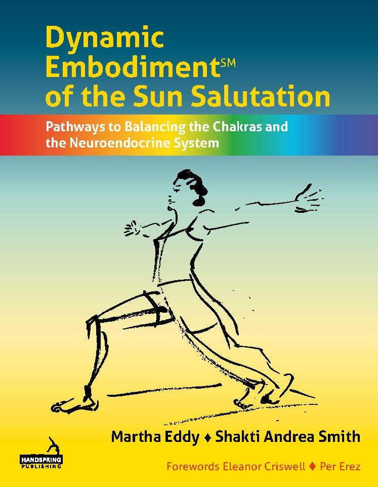 Dynamic Embodiment® of the Sun Salutation by Martha Eddy, Shakti Andrea Smith